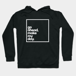 Go ahead, make my day Minimal White Typography Hoodie